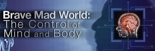 Brave Mad World: The Control of Mind and Body